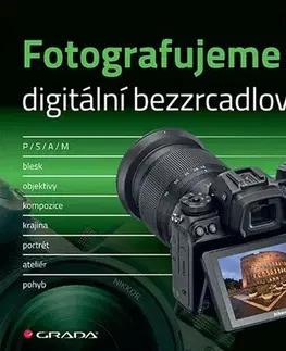 Fotografovanie, digitálna fotografia Fotografujeme digitální bezzrcadlovkou - Martin Lukeš