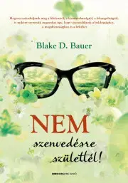 Ezoterika - ostatné Nem szenvedésre születtél - D. Bauer Blake