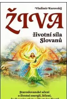 Duchovný rozvoj Živa - životní síla Slovanů - Vladimír Kurovski,Lada Kurovská,Mária Weissová
