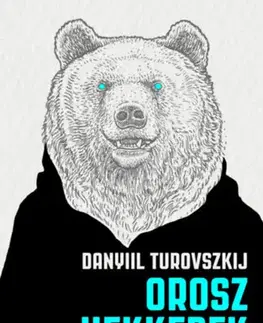 Fejtóny, rozhovory, reportáže Orosz hekkerek - Így lettek lázadókból Putyin katonái - Daniil Turovsky
