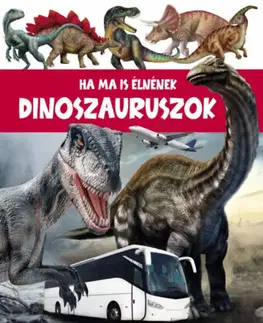 Encyklopédie pre deti a mládež - ostatné Ha ma is élnének Dinoszauruszok - John Allan