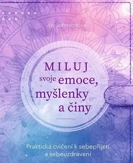 Duchovný rozvoj Miluj svoje emoce, myšlenky a činy - Joy Johnsonová