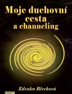 Východné náboženstvá Moje duchovní cesta a channeling - Zdenka Blechová