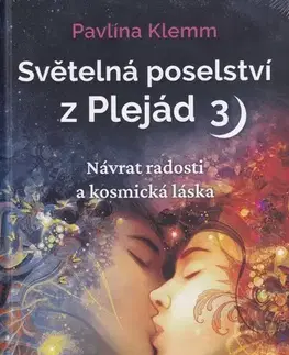 Mágia a okultizmus Světelná poselství z Plejád 3: Návrat radosti a kosmická láska - Pavlína Klemm
