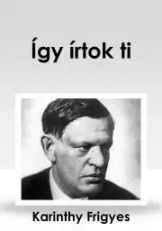 Svetová beletria Így írtok ti - Frigyes Karinthy