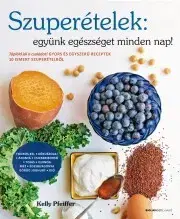 Prijímačky na vysoké školy Szuperételek: együnk egészséget minden nap! - Kelly Pfeiffer