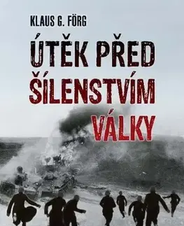 Druhá svetová vojna Útěk před šílenstvím války - Klaus G. Förg
