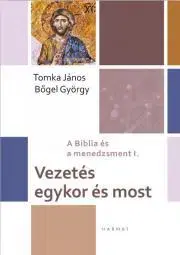 Manažment Vezetés egykor és most - Bőgel György,János Tomka