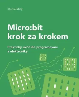 Počítačová literatúra - ostatné Micro:bit pro začátečníky - Martin Malý