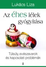 Rozvoj osobnosti Az éhes lélek gyógyítása - Liza Lukács
