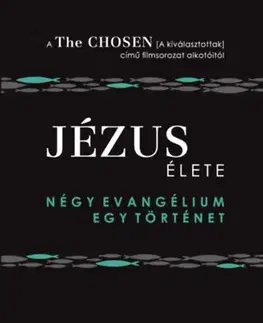 Kresťanstvo Jézus élete - Négy evangélium, egy történet - Amanda Jenkinsová,Dallas Jenkins,Steve Laube