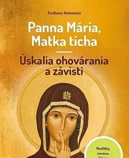 Kresťanstvo Panna Mária, Matka ticha – Úskalia ohovárania a závisti - Emiliano Antenucci