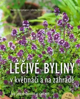 Prírodná lekáreň, bylinky Léčivé byliny v květináči a na zahradě - Heide Bergmann,Ulrike Armbruster