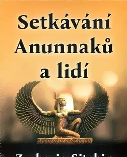 Mystika, proroctvá, záhady, zaujímavosti Setkávání Anunnaků a lidí - Zecharia Sitchin