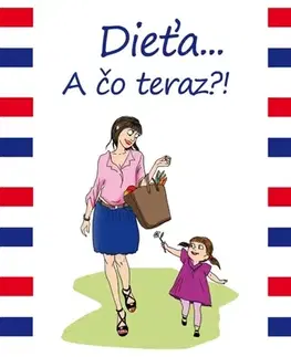 Rodičovstvo, rodina Dieťa ... A čo teraz?! - Pamela Druckermanová