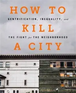 Sociológia, etnológia How to Kill a City - Peter Moskowitz