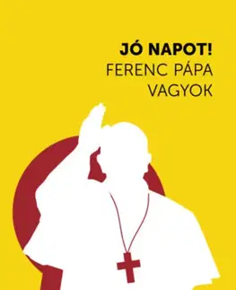 Kresťanstvo Jó napot! Ferenc pápa vagyok