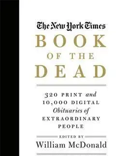 História - ostatné The New York Times Book of the Dead: 300 Print and 10,000 Digital Obituaries of Extraordinary People - William McDonald