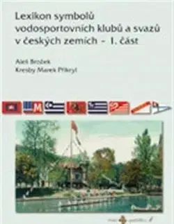 Slovenské a české dejiny Lexikon symbolů vodosportovních klubů a svazů - Aleš Brožek