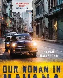 Politológia Our Woman in Havana - Reporting Castro's Cuba - Sarah Rainsford