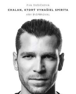 Biografie - ostatné Chalan, ktorý vynašiel Spirita aby inšpiroval - Eva Dušičková