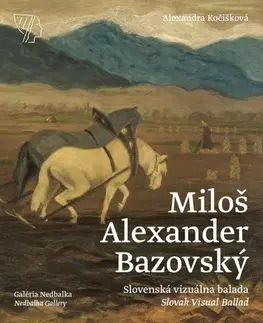 Maliarstvo, grafika Miloš Alexander Bazovský - Slovenská vizuálna balada/Slovak Visual Ballad - Alexandra Kočišková