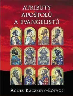 Kresťanstvo Atributy apoštolů a evangelistů - Ágnes Ráczkevy-Eötvös
