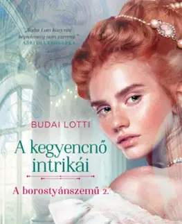 Romantická beletria A borostyánszemű 2: A kegyencnő intrikái - Lotti Budai