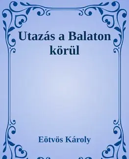 Svetová beletria Utazás a Balaton körül - Károly Eötvös
