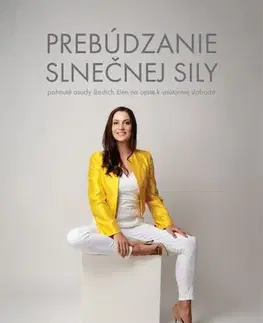 Psychológia, etika Prebúdzanie slnečnej sily: Pohnuté osudy šiestich žien na ceste k vnútornej slobode - Radoslava Olajos