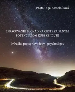 Psychiatria a psychológia Spracovanie blokád na ceste za plným potenciálom ľudskej duše - PhDr. Oľga Kostelníková