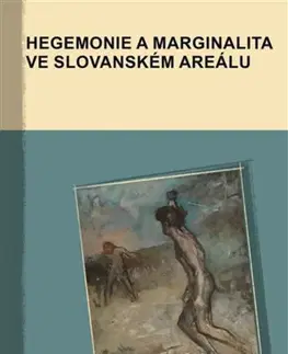 Literárna veda, jazykoveda Hegemonie a marginalita ve slovanském areálu - Kolektív autorov