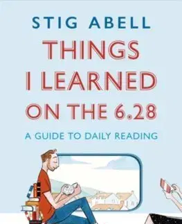 Cudzojazyčná literatúra Things I Learned on the 6.28 - Stig Abell