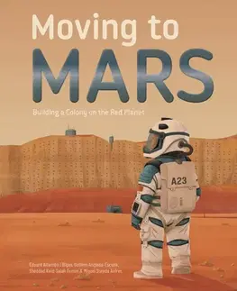 Encyklopédie pre deti a mládež - ostatné Moving to Mars - Eduard Altarriba,Sheddad Kaid-Salah Ferron,Miquel Sureda Anfres,Guillem Anglada Escude