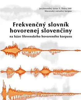 Slovníky Frekvenčný slovník hovorenej slovenčiny na báze Slovenského hovoreného korpusu - Gajdošová Katarína,Mária Šimková
