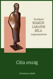 Fejtóny, rozhovory, reportáže SZAKCSI LAKATOS BÉLA – Cifra ország - Hovanyecz László