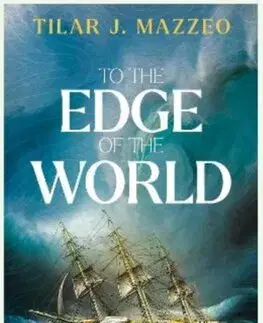 História - ostatné To the Edge of the World: A Perilous Storm, A Mutinous Crew and the Woman Who Defied Them All - Tilar J. Mazzeo