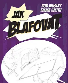 Psychológia, etika Jak blafovat o vysoké škole - Rob Ainsley,Emma Smith