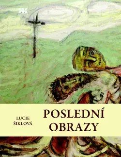 Výtvarné umenie Poslední obrazy - Lucie Šiklová