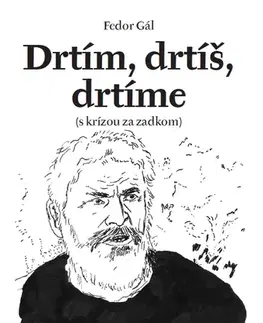 Eseje, úvahy, štúdie Drtím, drtíš, drtíme - Fedor Gál