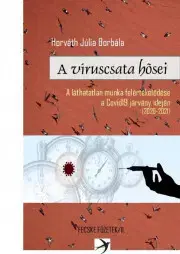 Sociológia, etnológia A víruscsata hősei - Júlia Borbála Horváth