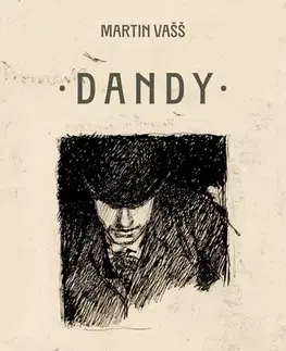 Umenie - ostatné Dandy – aristokrat ducha a vkusu - Martin Vašš