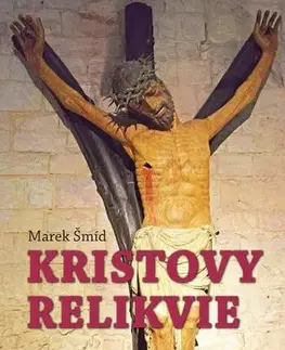 Kresťanstvo Kristovy relikvie - Marek Šmíd