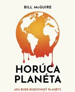 Ekológia, meteorológia, klimatológia Horúca planéta - Bill McGuire,Mária Opátová