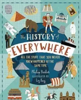 História The History of Everywhere: All the Stuff That You Never Knew Happened at the Same Time - Philip Parker,Liz Kay