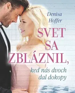 Romantická beletria Svet sa zbláznil, keď nás dvoch dal dokopy - Denisa Hoffer