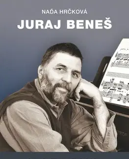 Skutočné príbehy Juraj Beneš. Skladateľ a jeho doba - Naďa Hrčková