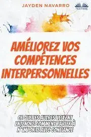 Biznis a kariéra Améliorez Vos Compétences Interpersonnelles - Navarro Jayden