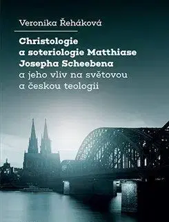 Náboženstvo - ostatné Christologie a soteriologie Matthiase Josepha Scheebena a jeho vliv na světovou a českou teologii - Veronika Řeháková