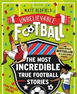 Encyklopédie pre deti a mládež - ostatné The Most Incredible True Football Stories (You Never Knew) UPDATED WITH NEW BONUS STORIES - Matt Oldfield